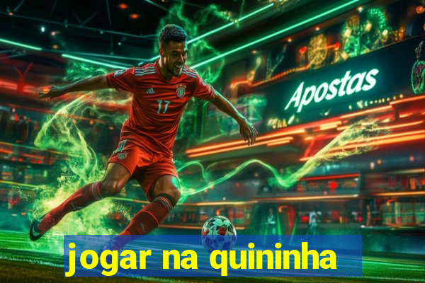 jogar na quininha